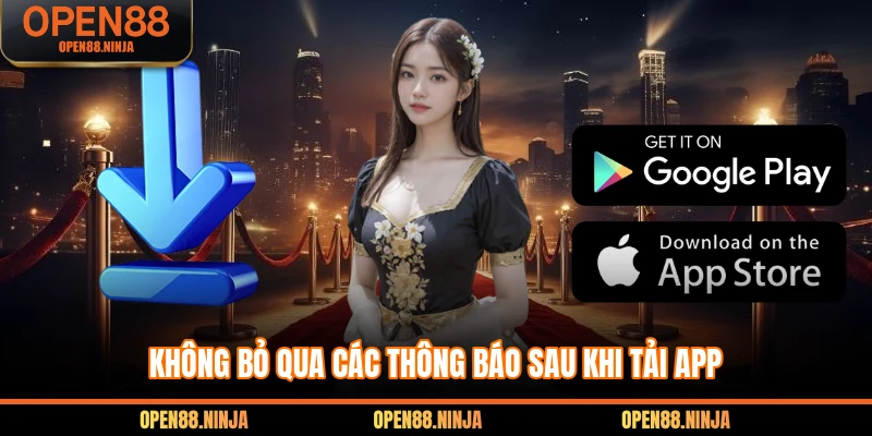 Không bỏ qua các thông báo sau khi tải app