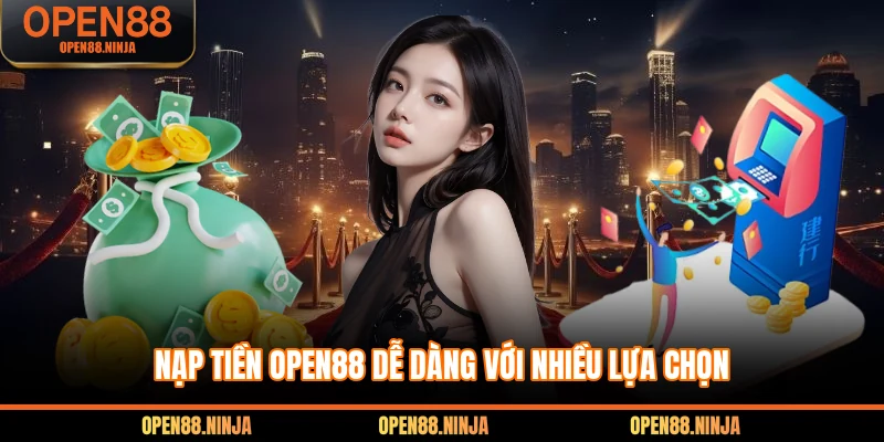 Nạp tiền Open88 dễ dàng với nhiều lựa chọn