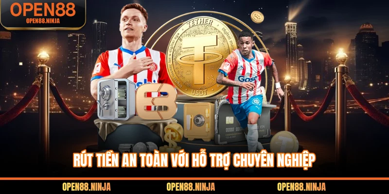 Rút tiền an toàn với hỗ trợ chuyên nghiệp