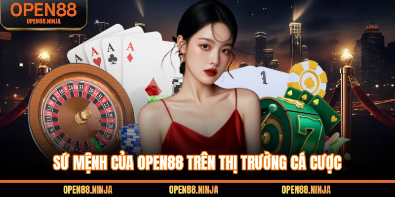 Sứ mệnh của Open88 trên thị trường cá cược