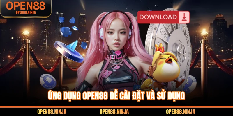 Ứng dụng Open88 dễ cài đặt và sử dụng